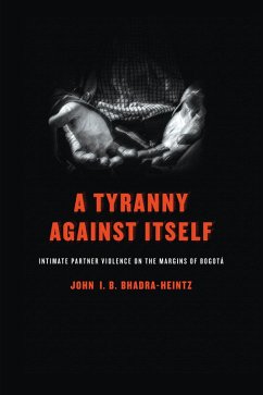 A Tyranny Against Itself (eBook, ePUB) - Bhadra-Heintz, John I. B. A Tyranny Against Itself (eBook, ePUB) - Bhadra-Heintz, John I. B.