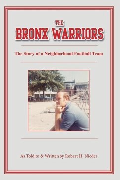 The Bronx Warriors: The Story of a Neighborhood Football Team - Nieder, Robert