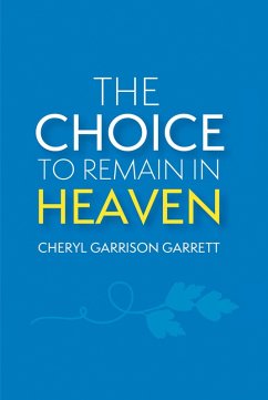 The Choice to Remain in Heaven (eBook, ePUB) - Garrett, Cheryl Garrison