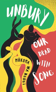 Unbury Our Dead with Song (eBook, ePUB) - Ngugi, Mukoma Wa