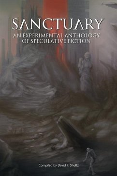 Sanctuary: an experimental anthology of speculative fiction - Shultz, David F.