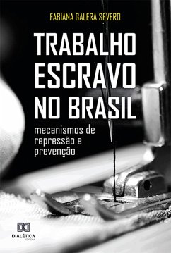 Trabalho escravo no Brasil (eBook, ePUB) - Severo, Fabiana Galera