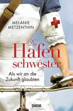 Als wir an die Zukunft glaubten / Die Hafenschwester Bd.3 (eBook, ePUB) - Metzenthin, Melanie