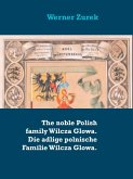 The noble Polish family Wilcza Glowa. Die adlige polnische Familie Wilcza Glowa. (eBook, ePUB) The noble Polish family Wilcza Glowa. Die adlige polnische Familie Wilcza Glowa. (eBook, ePUB)