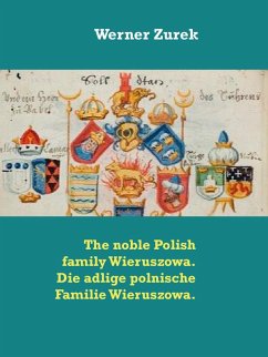 The noble Polish family Wieruszowa. Die adlige polnische Familie Wieruszowa. (eBook, ePUB) The noble Polish family Wieruszowa. Die adlige polnische Familie Wieruszowa. (eBook, ePUB)