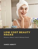 Low Cost Beauty Hacks: Skincare, Beauty, Looks & Makeup Brands (eBook, ePUB)