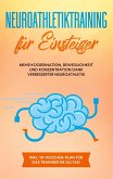 Neuroathletiktraining für Einsteiger: Mehr Koordination, Beweglichkeit und Konzentration dank verbesserter Neuroathletik - inkl. 10-Wochen-Plan für das Training im Alltag (eBook, ePUB) Neuroathletiktraining für Einsteiger: Mehr Koordination, Beweglichkeit und Konzentration dank verbesserter Neuroathletik - inkl. 10-Wochen-Plan für das Training im Alltag (eBook, ePUB)