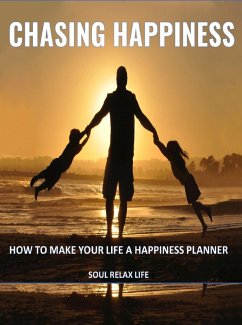 Chasing Happiness (eBook, ePUB) - Life, Soul Relax