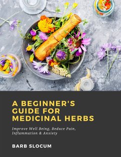 A Beginner's Guide for Medicinal Herbs: Improve Well Being, Reduce Pain, Inflammation & Anxiety (eBook, ePUB) - Slocum, Barb