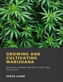 Growing and Cultivating Marijuana: Questions, Problems, Benefits & Indoor Tips (eBook, ePUB) Growing and Cultivating Marijuana: Questions, Problems, Benefits & Indoor Tips (eBook, ePUB)