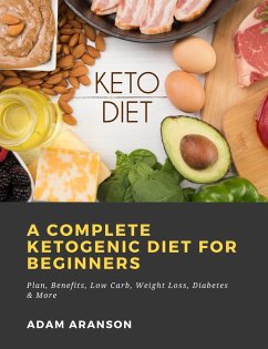 Cover A Complete Ketogenic Diet for Beginners: Plan, Benefits, Low Carb, Weight Loss, Diabetes & More (eBook, ePUB)