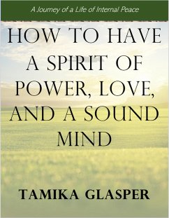Cover How To Have A Spirit Of Power, Love, And A Sound Mind (eBook, ePUB)