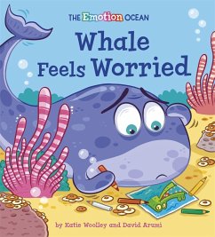 The Emotion Ocean: Whale Feels Worried - Woolley, Katie