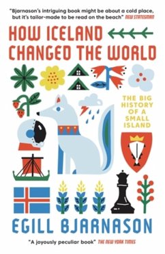 How Iceland Changed the World - Bjarnason, Egill