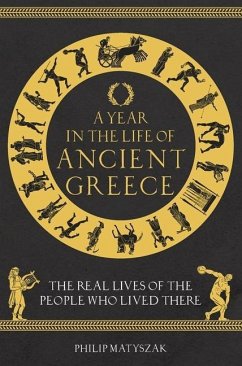 A Year in the Life of Ancient Greece - Matyszak, Dr Philip