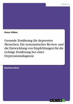 Gesunde Ernährung für depressive Menschen. Ein systematischer Review und die Entwicklung von Empfehlungen für die richtige Ernährung bei einer Depressionsdiagnose