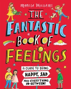 The Fantastic Book of Feelings: A Guide to Being Happy, Sad and Everything In-Between! - Williams, Marcia