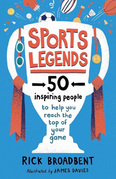 Sports Legends: 50 Inspiring People to Help You Reach the Top of Your Game Sports Legends: 50 Inspiring People to Help You Reach the Top of Your Game