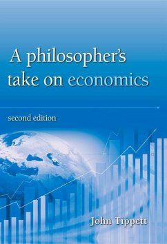A Philosopher's Take on Economics: 2nd Edition - Tippett, John