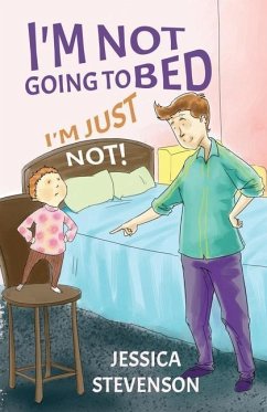 I'm Not Going to Bed, I'm Just Not! - Stevenson, Jessica