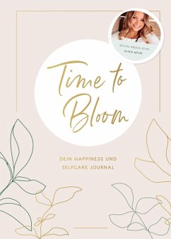 Time to Bloom. Dein Happiness und Selfcare Journal von Alina Mour - Mour, Alina