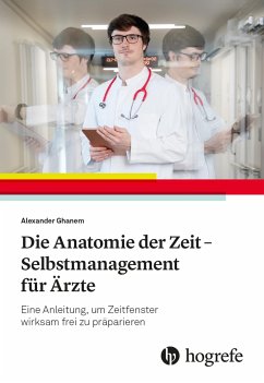 Die Anatomie der Zeit - Selbstmanagement für Ärzte - Ghanem, Alexander