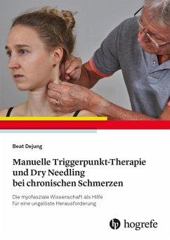 Manuelle Triggerpunkt-Therapie und Dry Needling bei chronischen Schmerzen - Dejung, Beat