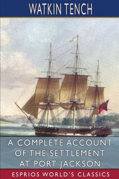 A Complete Account of the Settlement at Port Jackson (Esprios Classics) - Tench, Watkin