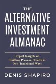 The Alternative Investment Almanac: Expert Insights on Building Personal Wealth in Non-Traditional Ways