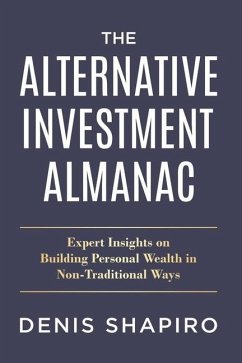 The Alternative Investment Almanac: Expert Insights on Building Personal Wealth in Non-Traditional Ways - Shapiro, Denis