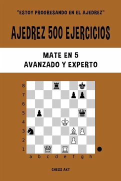 Ajedrez 500 ejercicios, Mate en 5, Nivel Avanzado y Experto - Akt, Chess