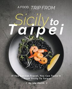 A Food Trip From Sicily To Taipei - Smith, Ida