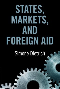 States, Markets, and Foreign Aid - Dietrich, Simone (Universite de Geneve)