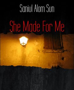 She Made For Me (eBook, ePUB) - Alom Sun, Saniul