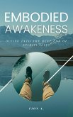Embodied Awakeness: Diving Into The Deep End Of Spirituality (eBook, ePUB)