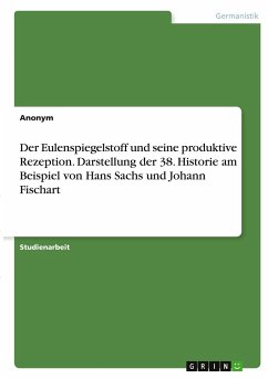 Der Eulenspiegelstoff und seine produktive Rezeption. Darstellung der 38. Historie am Beispiel von Hans Sachs und Johann Fischart