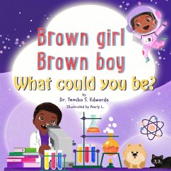 Brown girl Brown boy What Could You Be? - Edwards, Temika S.