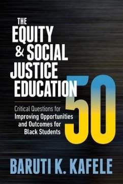 The Equity & Social Justice Education 50: Critical Questions for Improving Opportunities and Outcomes for Black Students - Kafele, Baruti K.