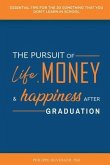 The Pursuit of Life, Money, and Happiness After Graduation: Essential Tips for the 20 Something That You Don't Learn in School