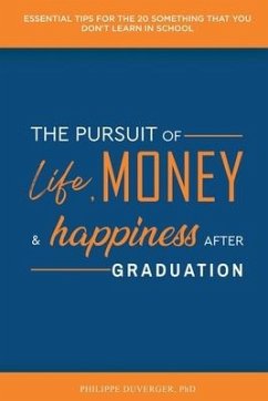 The Pursuit of Life, Money, and Happiness After Graduation: Essential Tips for the 20 Something That You Don't Learn in School - Duverger, Philippe