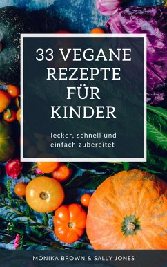 33 VEGANE REZEPTE FÜR KINDER (eBook, ePUB) - Brown, Monika; Jones, Sally