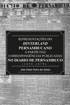 Representações do Hinterland pernambucano a partir das correspondências publicadas no Diário de Pernambuco (1850-1870) (eBook, ePUB) - Santos, João Paulo Pedro dos