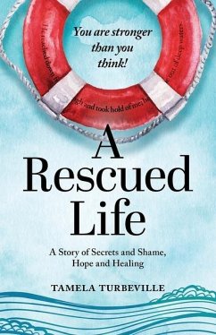 A Rescued Life: A Story of Secrets and Shame, Hope and Healing - Turbeville, Tamela