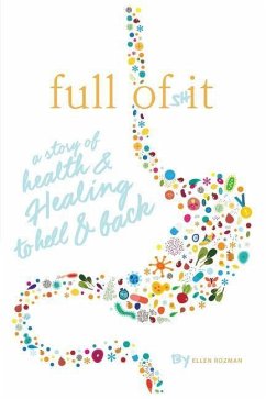 Full of Shit: A Story of Health and Healing to Hell and Back - Rozman, Ellen