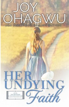 Her Undying Faith - Christian Inspirational Fiction - Book 5 - Ohagwu, Joy