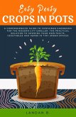 Easy Peasy Crops in Pots: A Comprehensive Guide to Container Gardening for the Modern City Dweller, the Practical Solution to Growing Your Own Fruits, Vegetables and Herbs in Tiny Urban Spaces (eBook, ePUB)