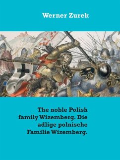 The noble Polish family Wizemberg. Die adlige polnische Familie Wizemberg. (eBook, ePUB) The noble Polish family Wizemberg. Die adlige polnische Familie Wizemberg. (eBook, ePUB)