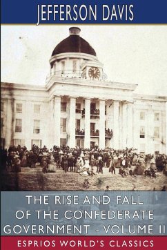 The Rise and Fall of the Confederate Government - Volume II (Esprios Classics) - Davis, Jefferson