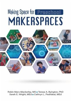 Making Space for Preschool Makerspaces - Marx-Mackerley, Robin; Byington, Teresa A; Wright, Sarah E; Peshlakai, Cathryn L