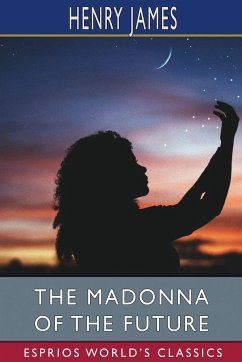 The Madonna of the Future (Esprios Classics) - James, Henry